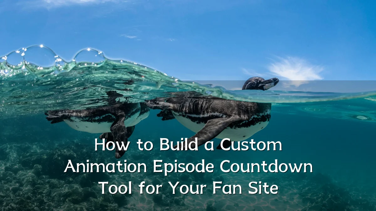 How to Build a Custom Animation Episode Countdown Tool for Your Fan Site
