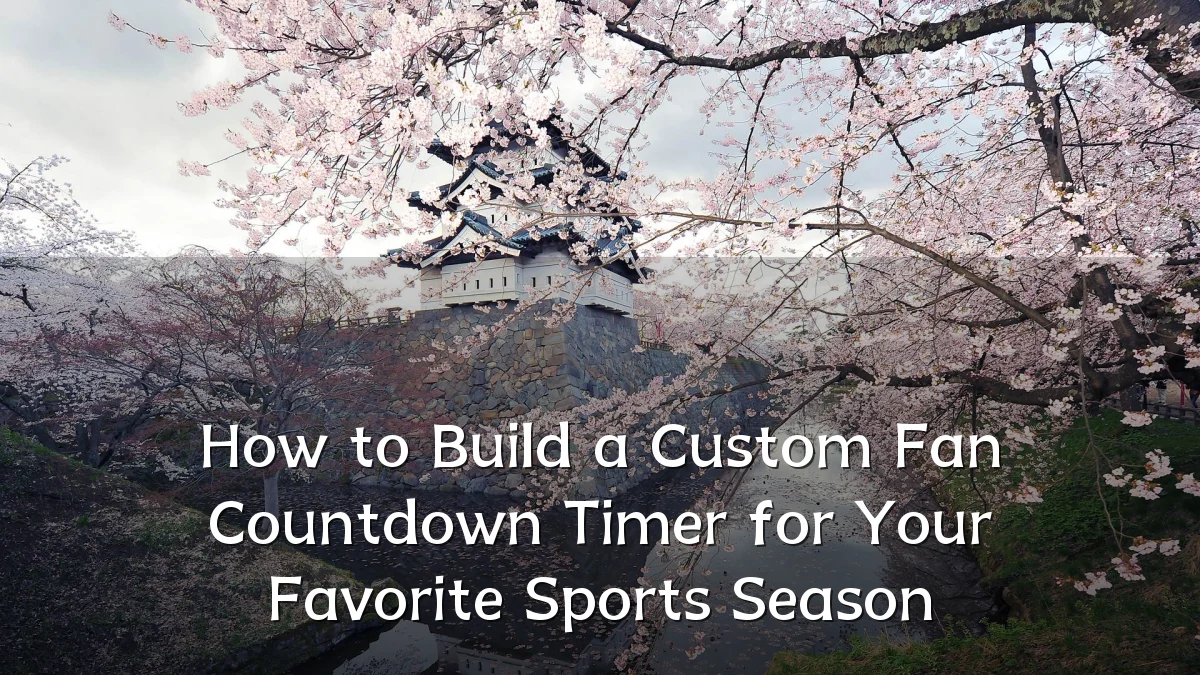 How to Build a Custom Fan Countdown Timer for Your Favorite Sports Season