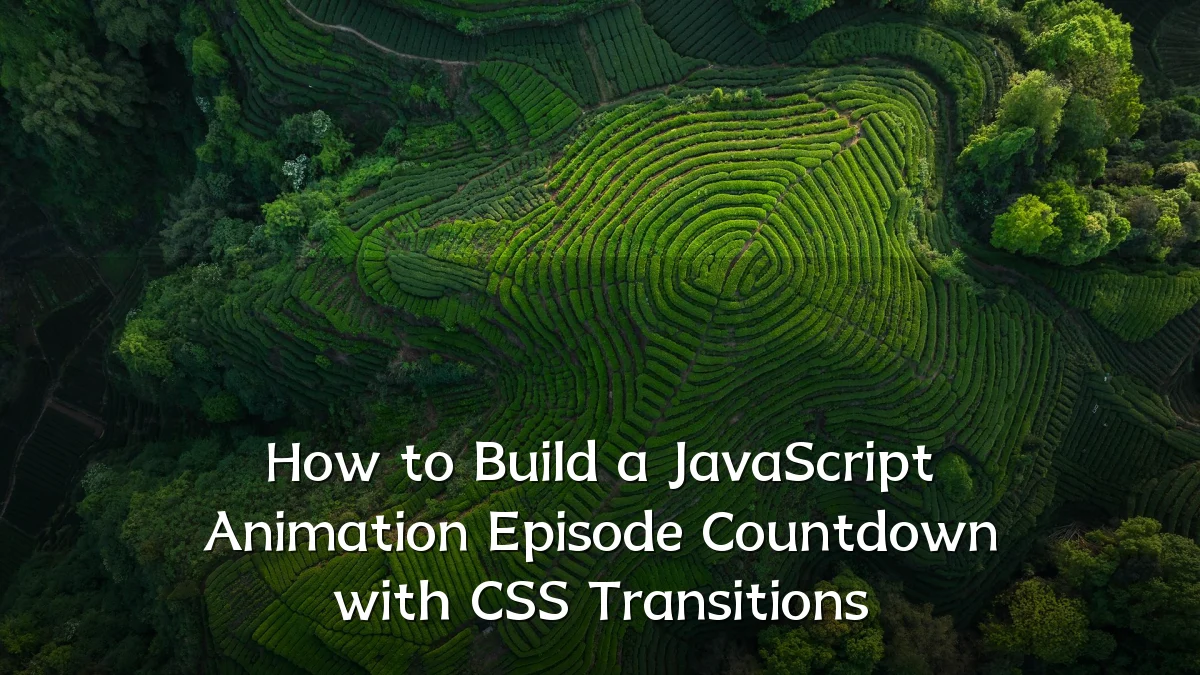 How to Build a JavaScript Animation Episode Countdown with CSS Transitions