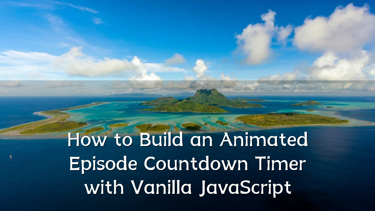 How to Build an Animated Episode Countdown Timer with Vanilla JavaScript