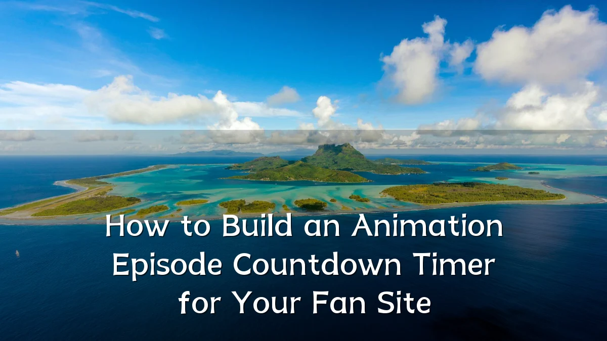 How to Build an Animation Episode Countdown Timer for Your Fan Site