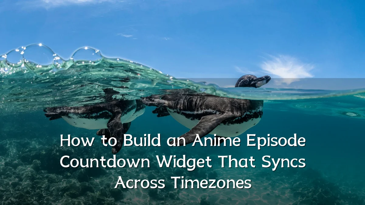 How to Build an Anime Episode Countdown Widget That Syncs Across Timezones