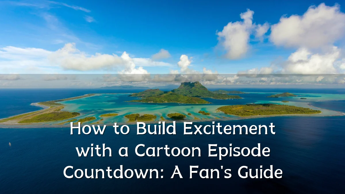 How to Build Excitement with a Cartoon Episode Countdown: A Fan's Guide