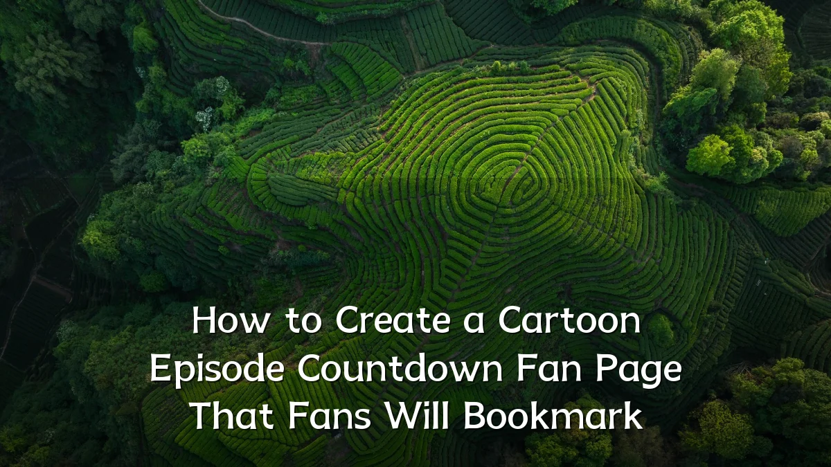 How to Create a Cartoon Episode Countdown Fan Page That Fans Will Bookmark