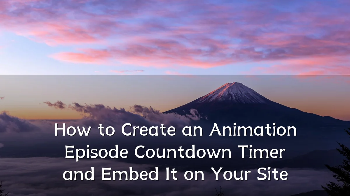 How to Create an Animation Episode Countdown Timer and Embed It on Your Site