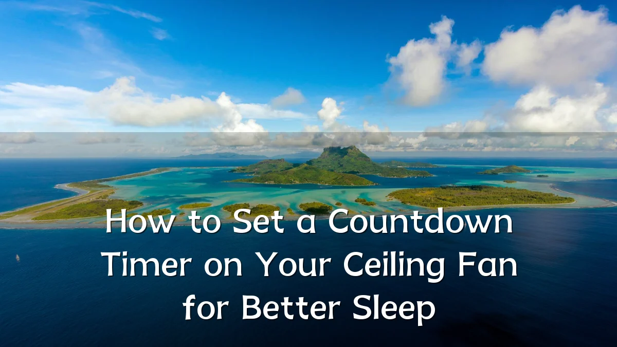 How to Set a Countdown Timer on Your Ceiling Fan for Better Sleep