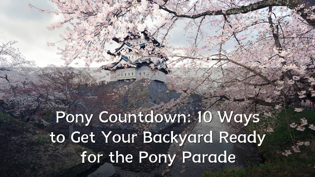 Pony Countdown: 10 Ways to Get Your Backyard Ready for the Pony Parade