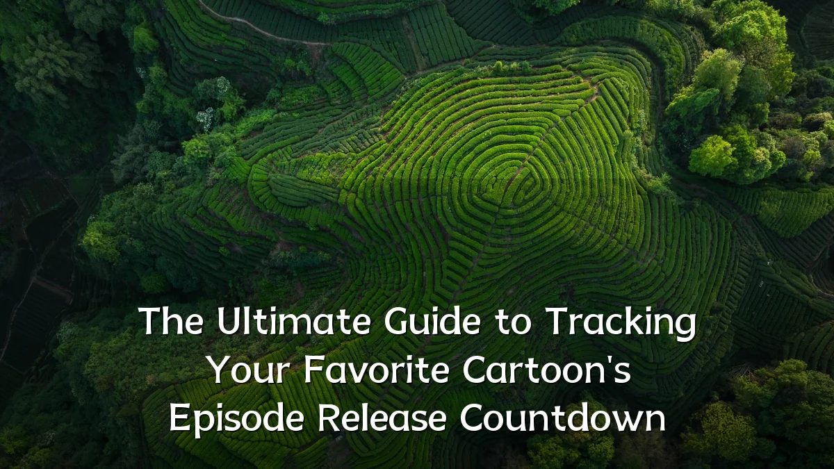 The Ultimate Guide to Tracking Your Favorite Cartoon's Episode Release Countdown