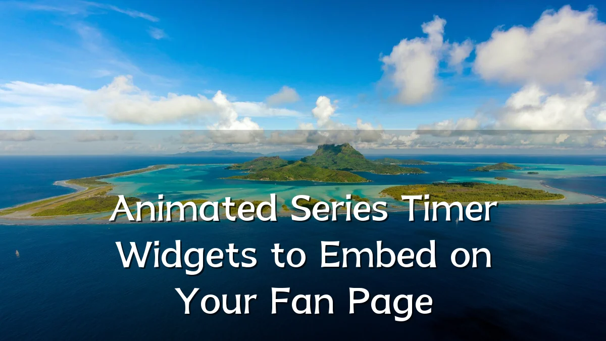 Animated Series Timer Widgets to Embed on Your Fan Page