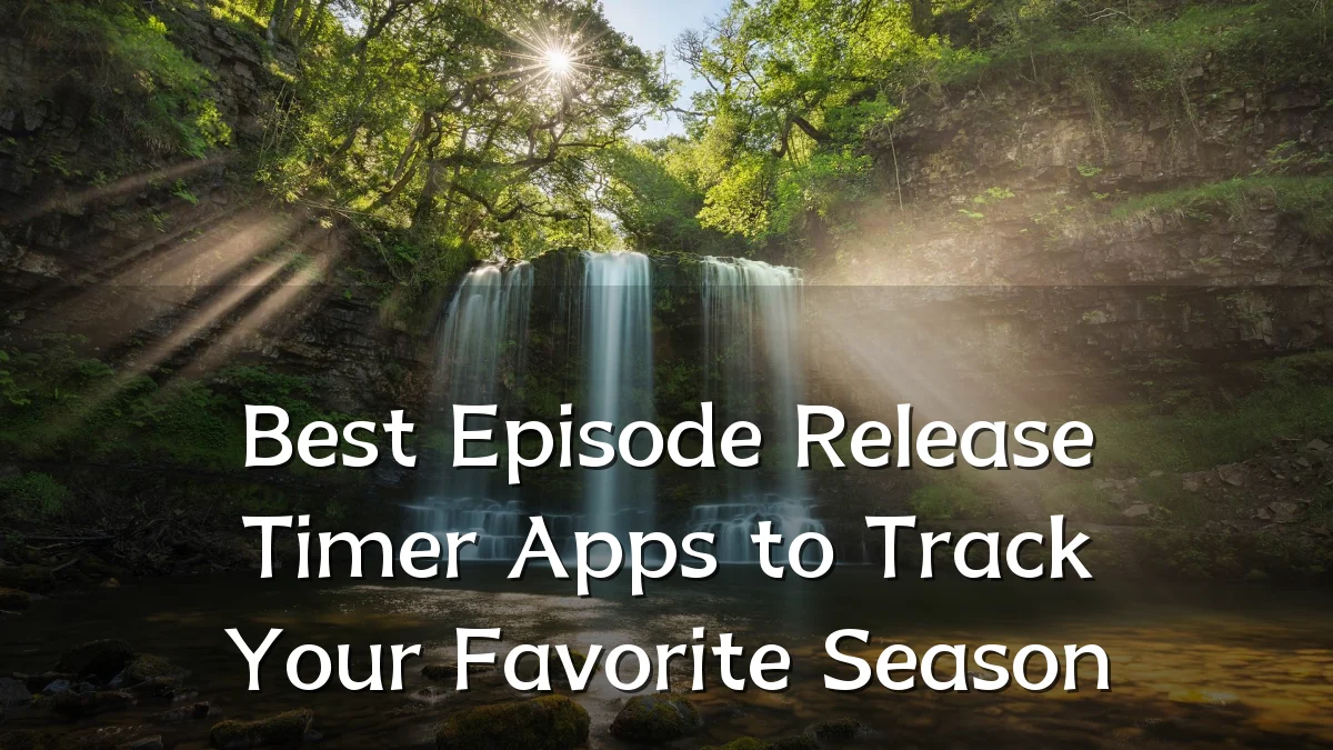 Best Episode Release Timer Apps to Track Your Favorite Season
