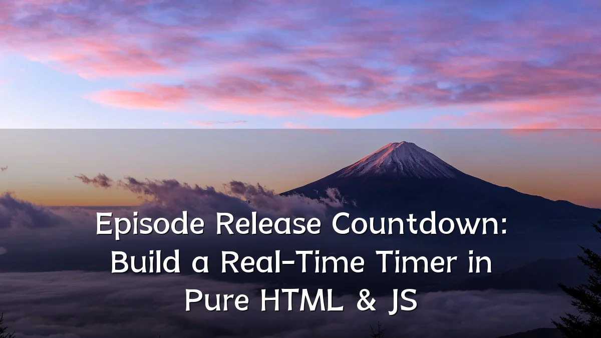 Episode Release Countdown: Build a Real-Time Timer in Pure HTML & JS