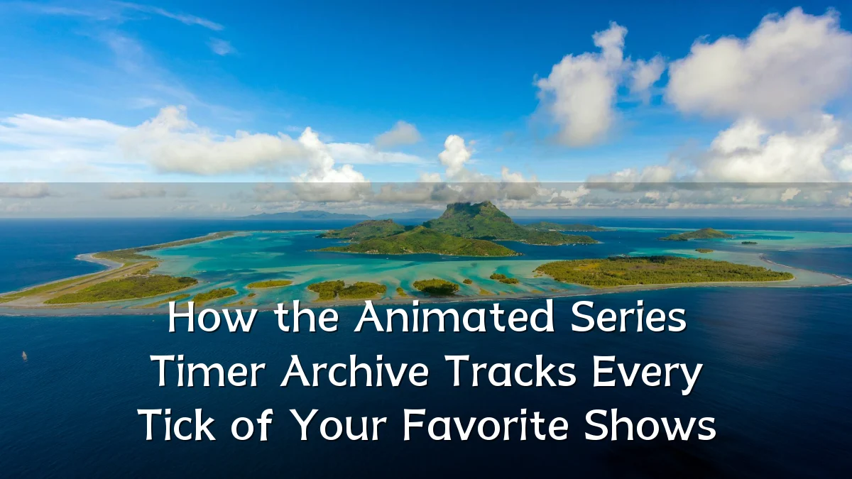How the Animated Series Timer Archive Tracks Every Tick of Your Favorite Shows