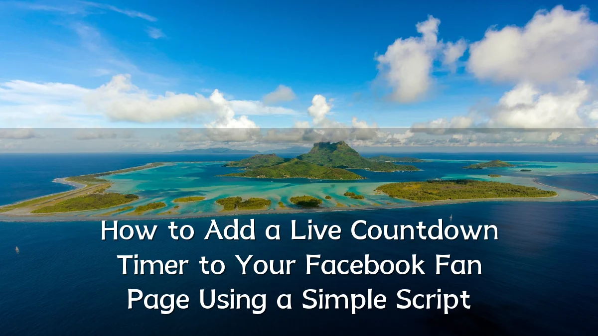How to Add a Live Countdown Timer to Your Facebook Fan Page Using a Simple Script