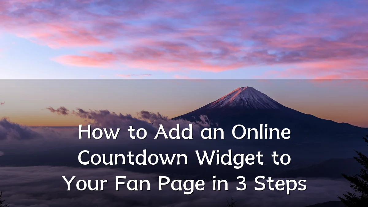 How to Add an Online Countdown Widget to Your Fan Page in 3 Steps