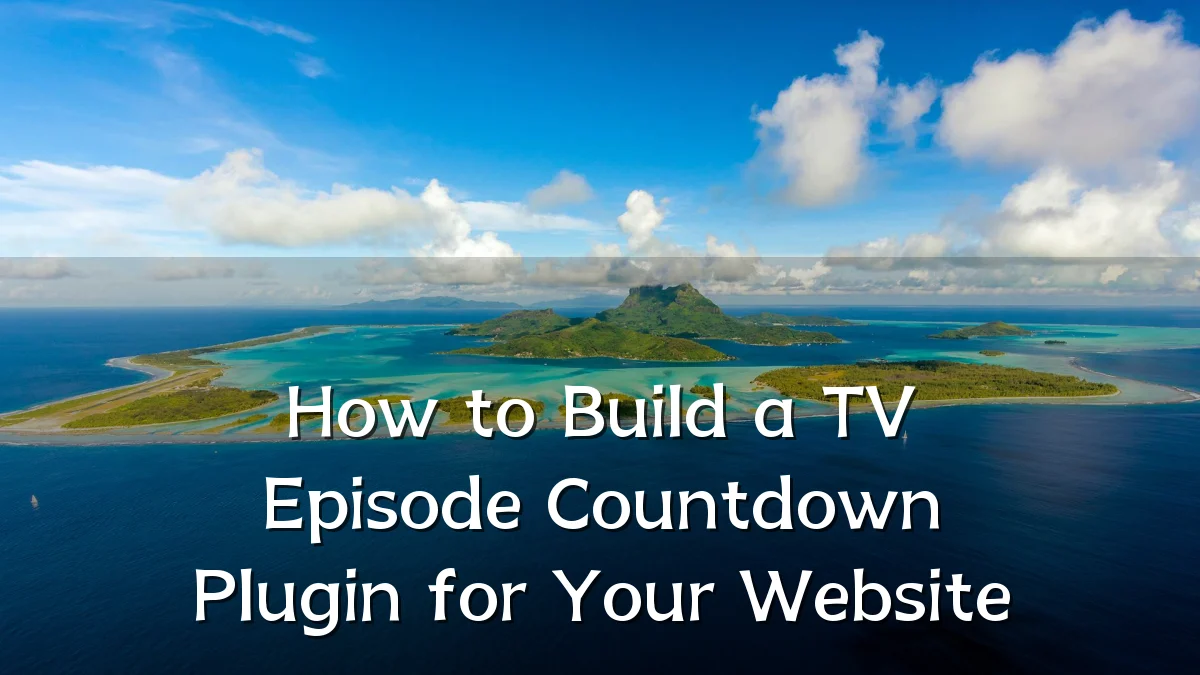 How to Build a TV Episode Countdown Plugin for Your Website