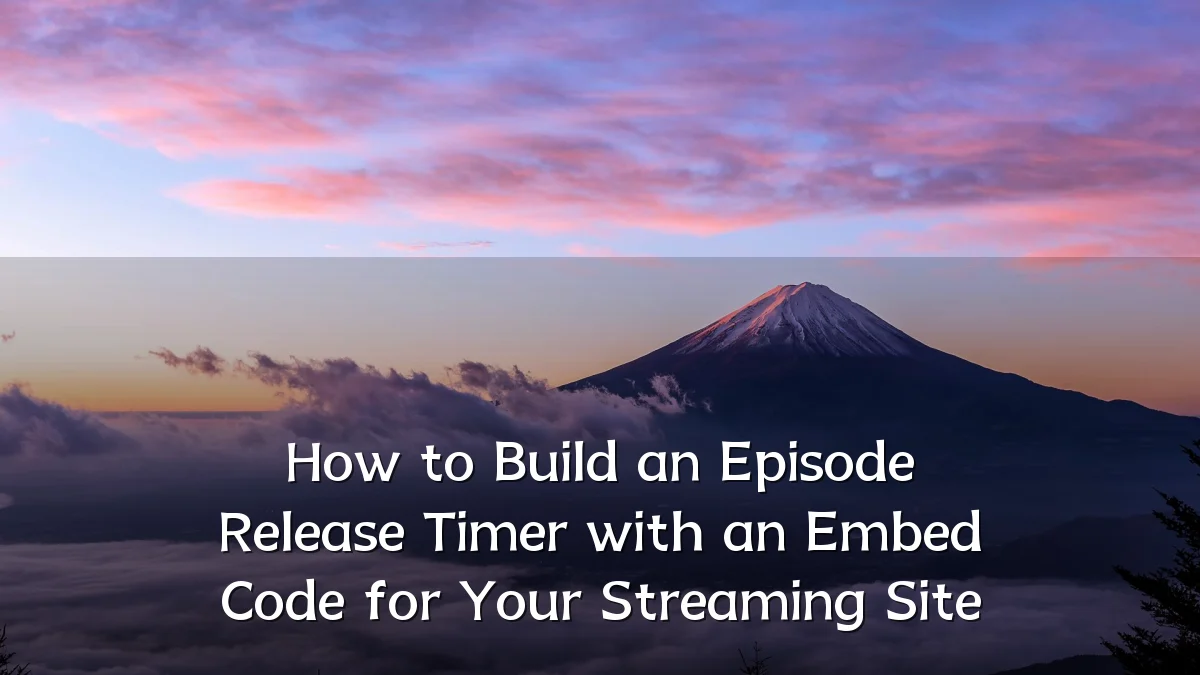 How to Build an Episode Release Timer with an Embed Code for Your Streaming Site