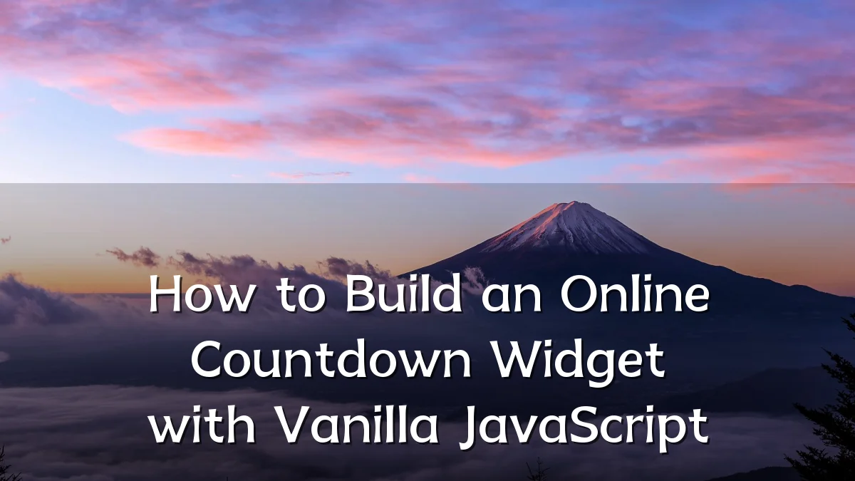 How to Build an Online Countdown Widget with Vanilla JavaScript