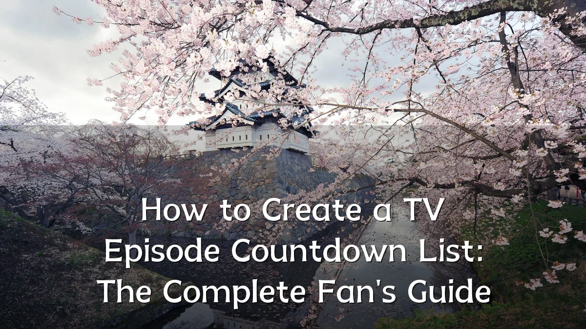 How to Create a TV Episode Countdown List: The Complete Fan's Guide