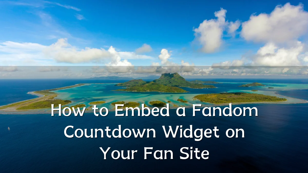How to Embed a Fandom Countdown Widget on Your Fan Site