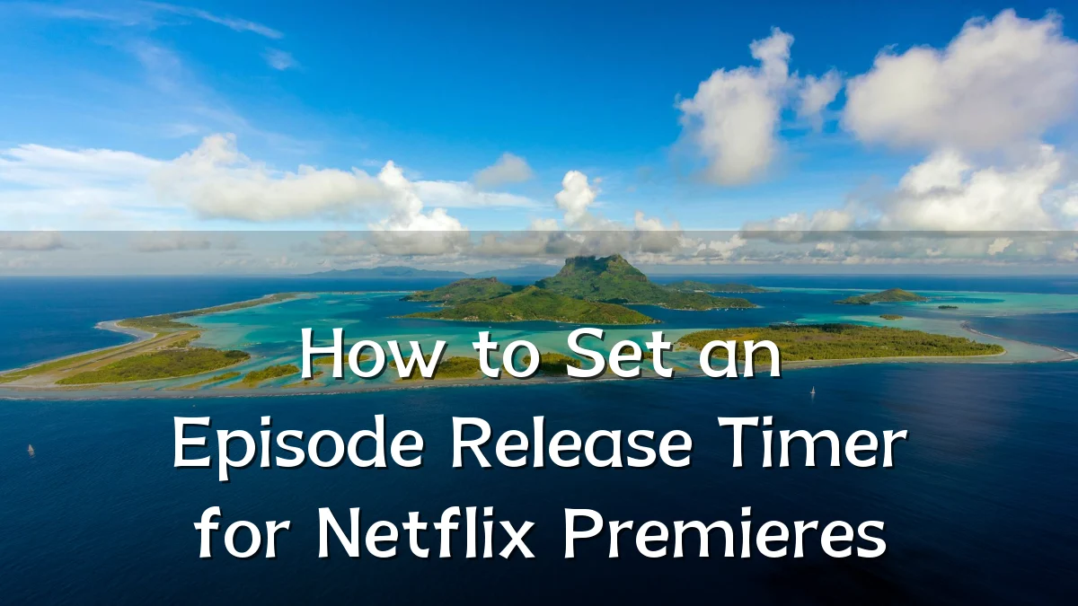How to Set an Episode Release Timer for Netflix Premieres