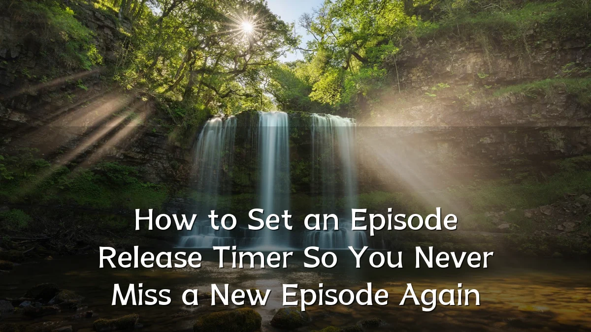 How to Set an Episode Release Timer So You Never Miss a New Episode Again