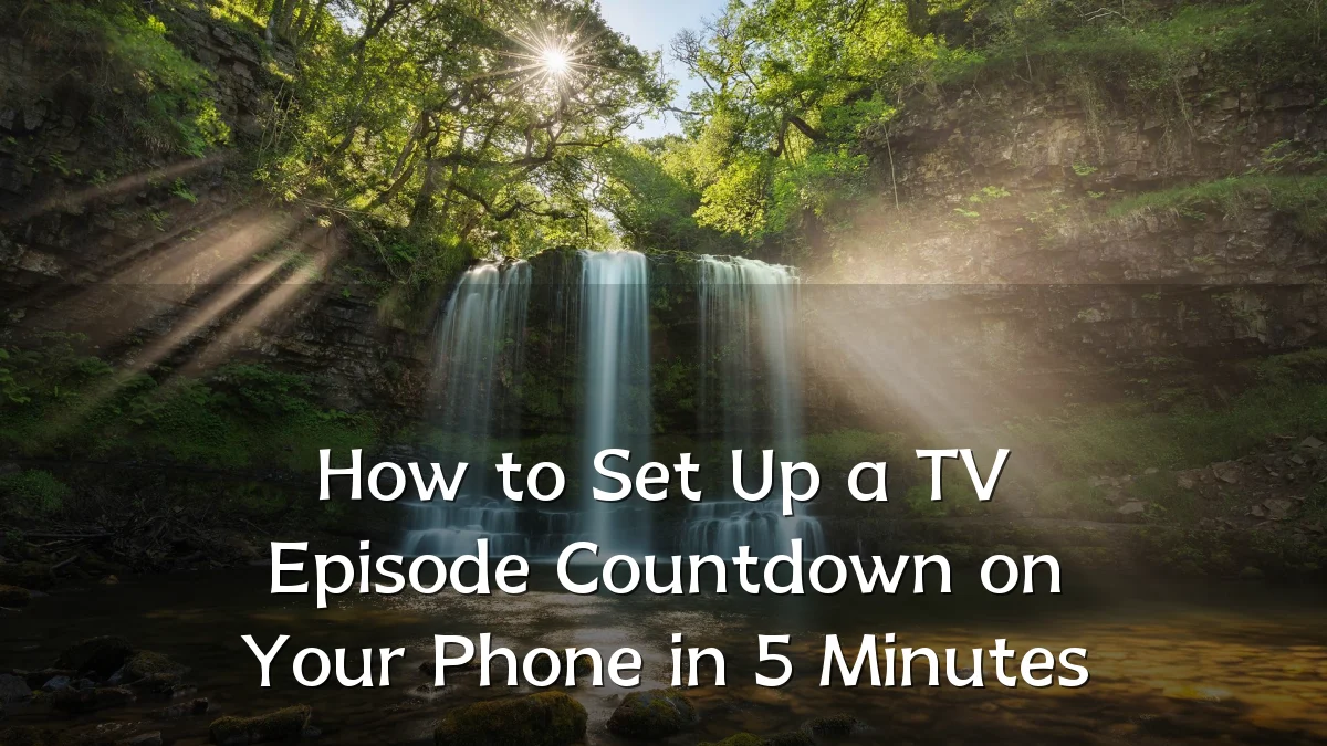 How to Set Up a TV Episode Countdown on Your Phone in 5 Minutes
