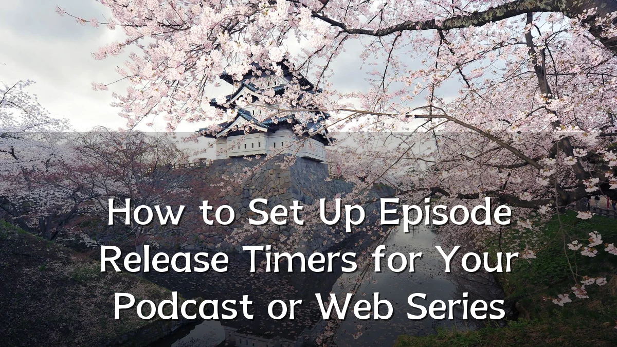 How to Set Up Episode Release Timers for Your Podcast or Web Series