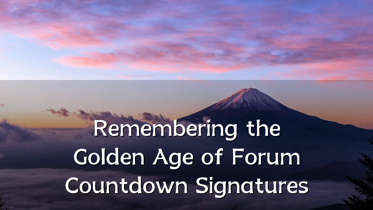 Remembering the Golden Age of Forum Countdown Signatures