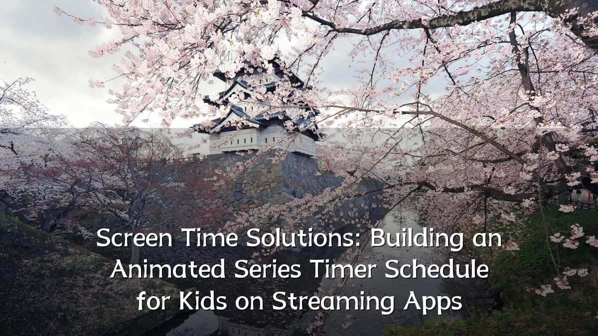 Screen Time Solutions: Building an Animated Series Timer Schedule for Kids on Streaming Apps
